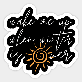 Wake Me Up When Winter Is Over Sticker